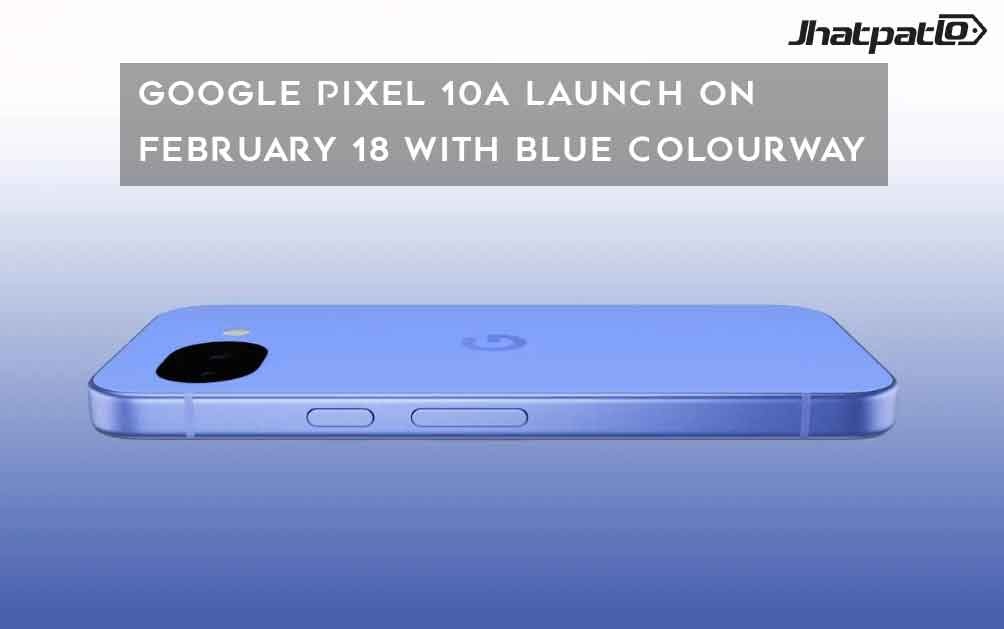  Google Pixel 10a Launch Set for February 18 with Blue Colorway
